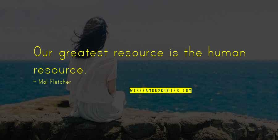 Resource Quotes By Mal Fletcher: Our greatest resource is the human resource.