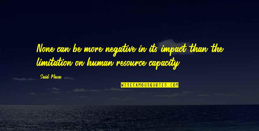 Resource Quotes By Said Musa: None can be more negative in its impact