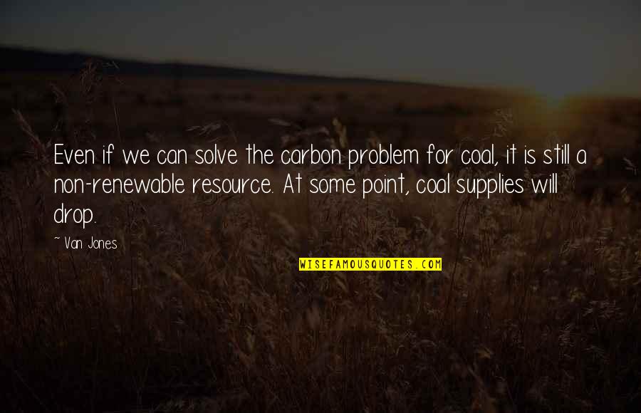 Resource Quotes By Van Jones: Even if we can solve the carbon problem