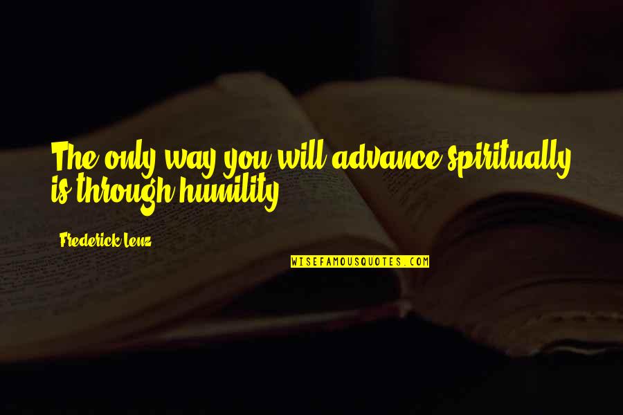 Resource Scarcity Quotes By Frederick Lenz: The only way you will advance spiritually is