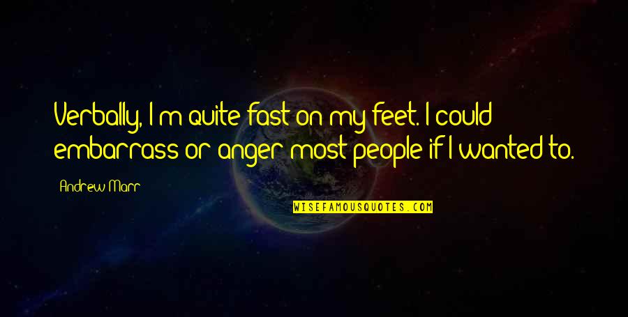 Resourceful Learner Quotes By Andrew Marr: Verbally, I'm quite fast on my feet. I