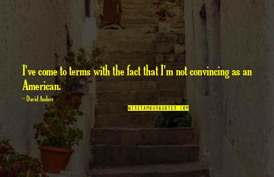 Resourceful Learner Quotes By David Anders: I've come to terms with the fact that