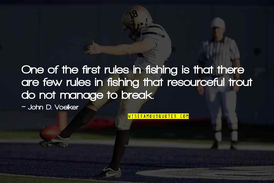 Resourceful Quotes By John D. Voelker: One of the first rules in fishing is Resourceful Quotes By John D. Voelker: One of the first rules in fishing is