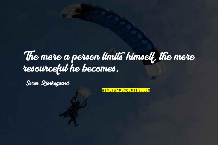 Resourceful Quotes By Soren Kierkegaard: The more a person limits himself, the more Resourceful Quotes By Soren Kierkegaard: The more a person limits himself, the more