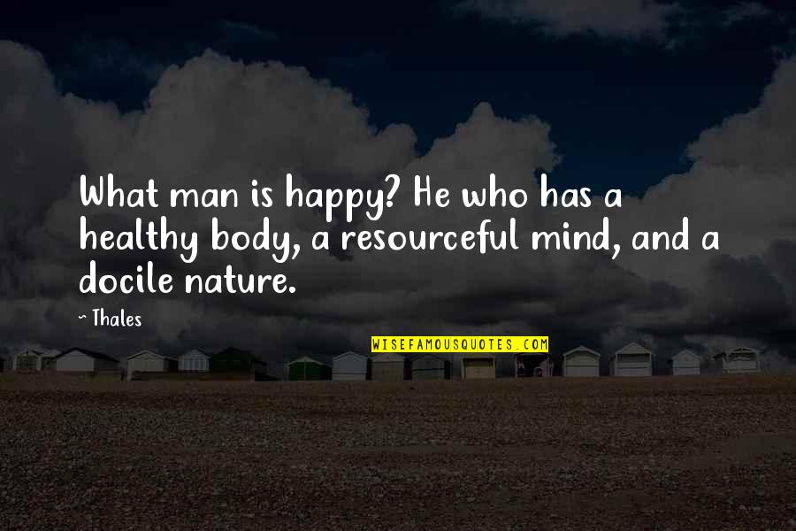 Resourceful Quotes By Thales: What man is happy? He who has a