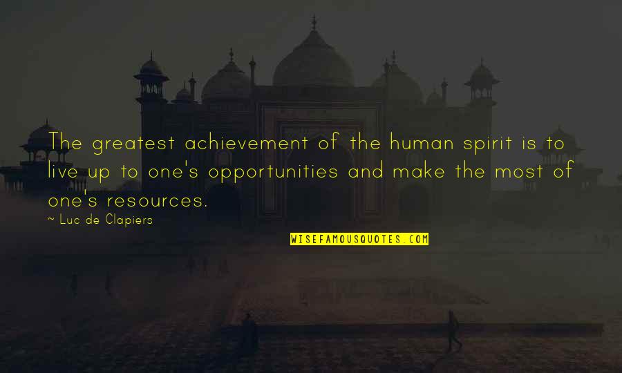 Resources And Opportunities Quotes By Luc De Clapiers: The greatest achievement of the human spirit is