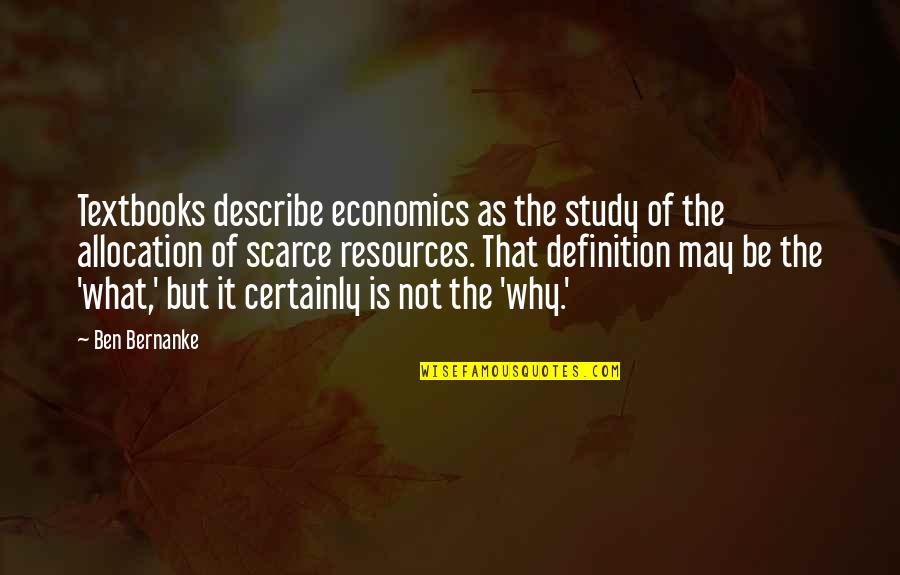 Resources Is Quotes By Ben Bernanke: Textbooks describe economics as the study of the