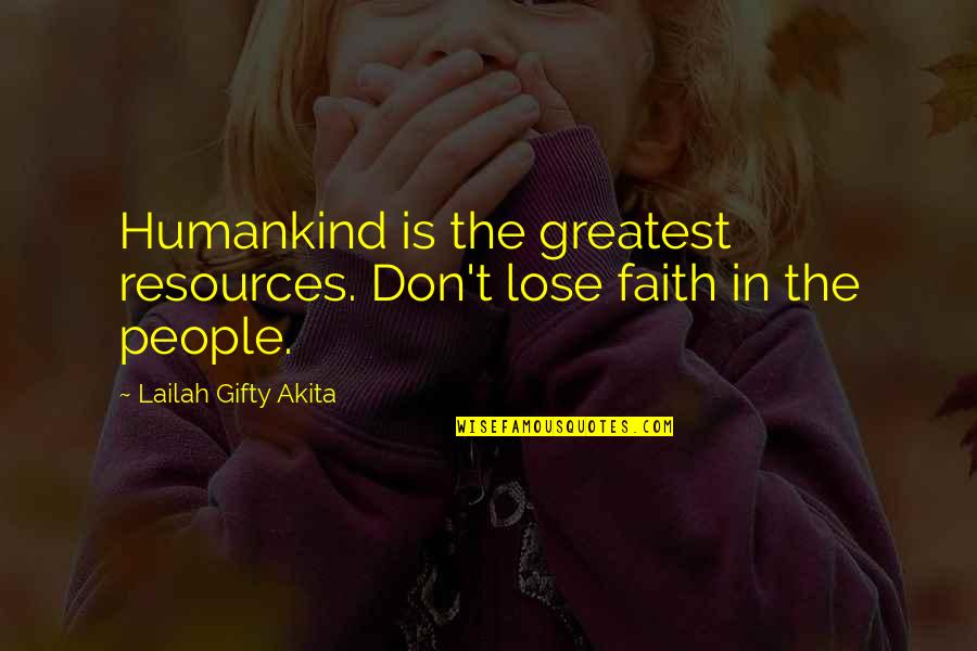 Resources Is Quotes By Lailah Gifty Akita: Humankind is the greatest resources. Don't lose faith