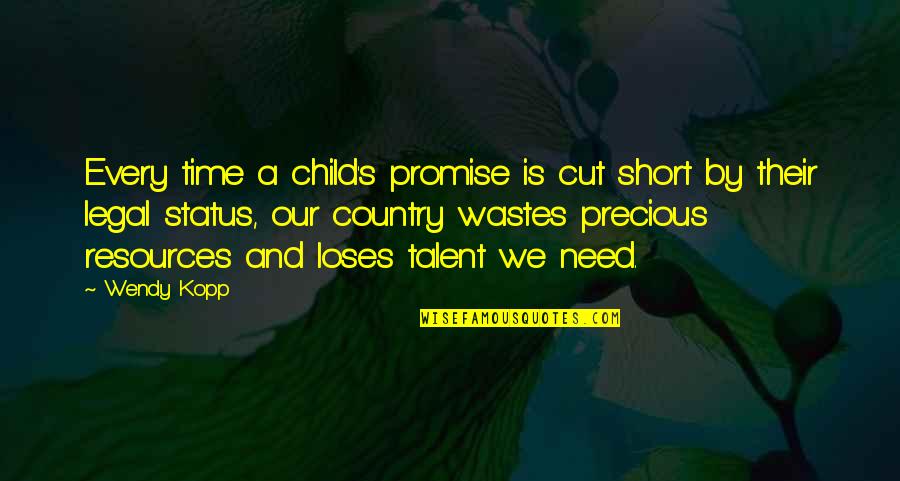 Resources Is Quotes By Wendy Kopp: Every time a child's promise is cut short