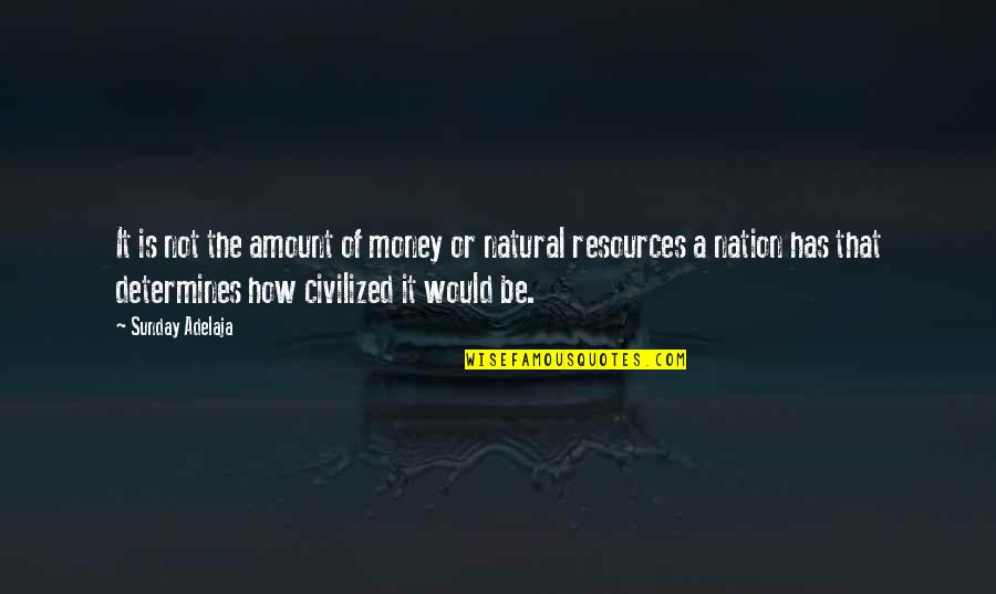 Resources Not Quotes By Sunday Adelaja: It is not the amount of money or Resources Not Quotes By Sunday Adelaja: It is not the amount of money or