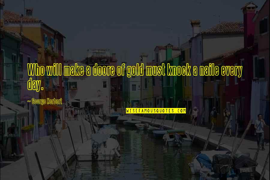 Respaldado In English Quotes By George Herbert: Who will make a doore of gold must Respaldado In English Quotes By George Herbert: Who will make a doore of gold must