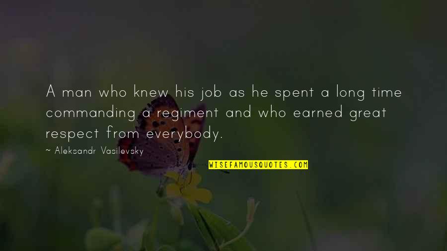 Respect A Man Quotes By Aleksandr Vasilevsky: A man who knew his job as he Respect A Man Quotes By Aleksandr Vasilevsky: A man who knew his job as he