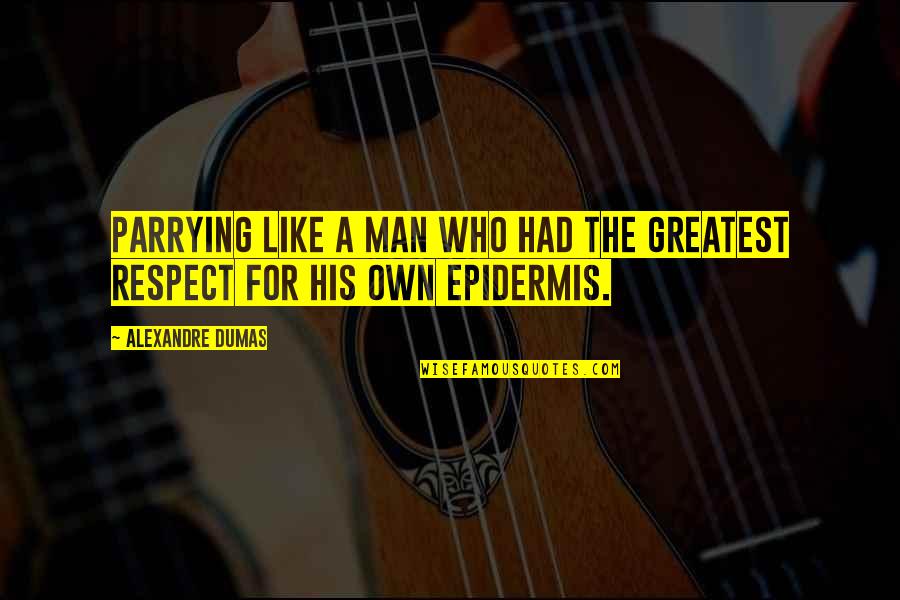 Respect A Man Quotes By Alexandre Dumas: Parrying like a man who had the greatest Respect A Man Quotes By Alexandre Dumas: Parrying like a man who had the greatest