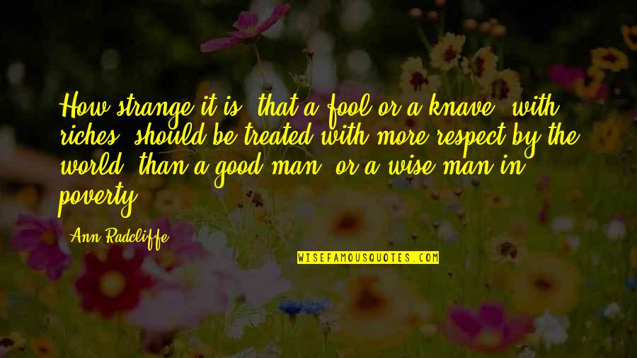 Respect A Man Quotes By Ann Radcliffe: How strange it is, that a fool or Respect A Man Quotes By Ann Radcliffe: How strange it is, that a fool or