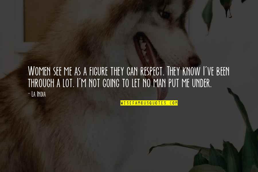 Respect A Man Quotes By La India: Women see me as a figure they can Respect A Man Quotes By La India: Women see me as a figure they can