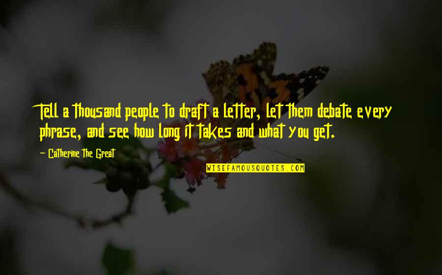 Respect Adults Quotes By Catherine The Great: Tell a thousand people to draft a letter,