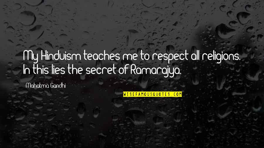 Respect All Religions Quotes By Mahatma Gandhi: My Hinduism teaches me to respect all religions.