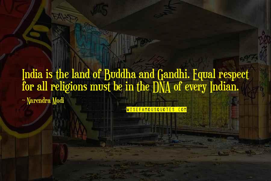 Respect All Religions Quotes By Narendra Modi: India is the land of Buddha and Gandhi.