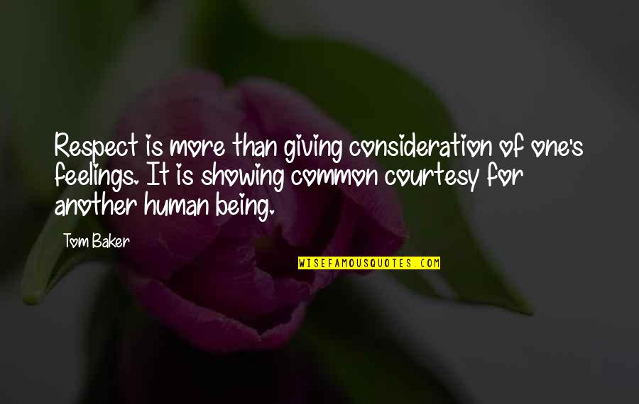 Respect And Courtesy Quotes By Tom Baker: Respect is more than giving consideration of one's