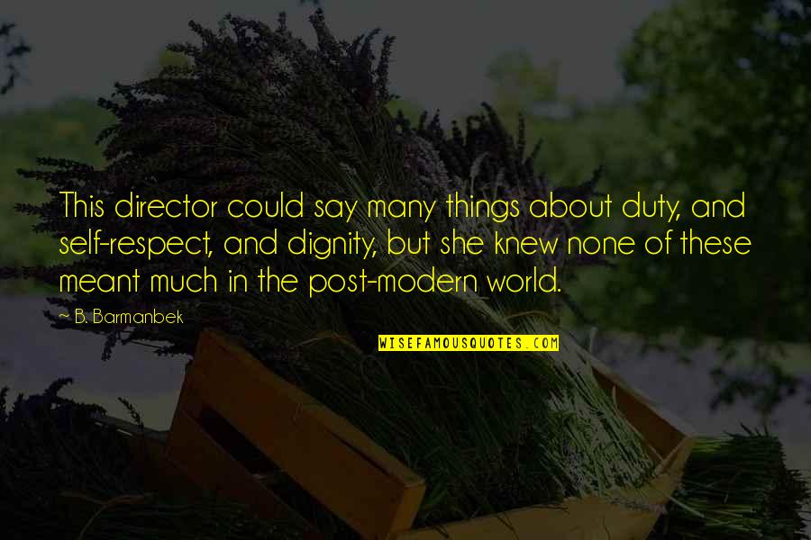 Respect And Dignity Quotes By B. Barmanbek: This director could say many things about duty,