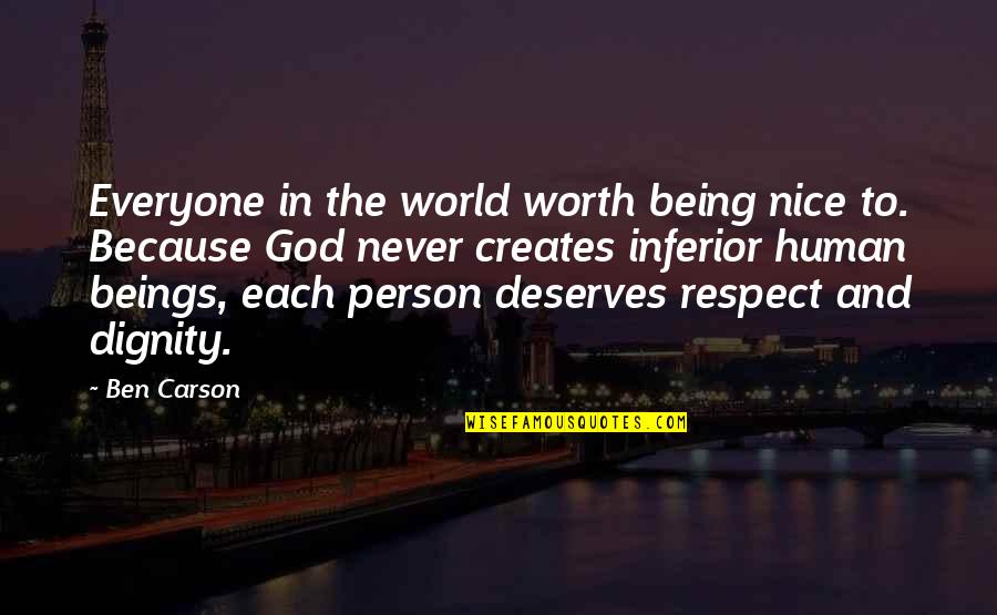 Respect And Dignity Quotes By Ben Carson: Everyone in the world worth being nice to.