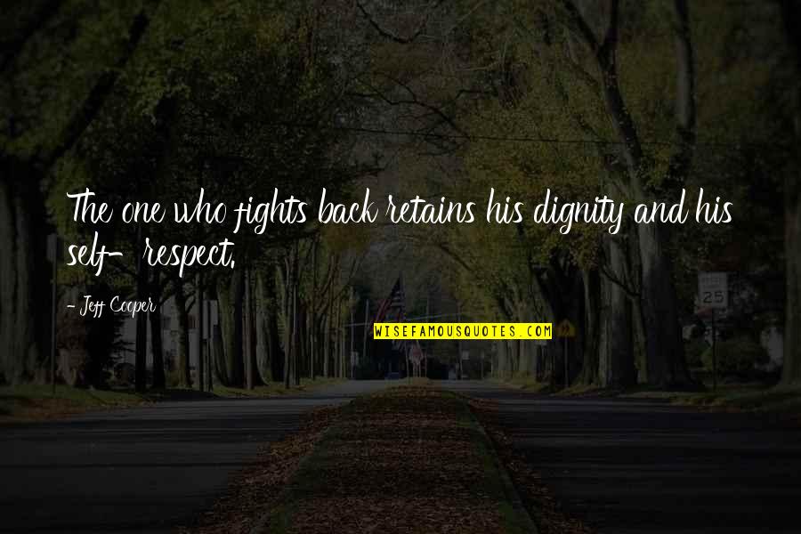 Respect And Dignity Quotes By Jeff Cooper: The one who fights back retains his dignity