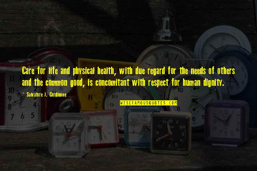 Respect And Dignity Quotes By Salvatore J. Cordileone: Care for life and physical health, with due