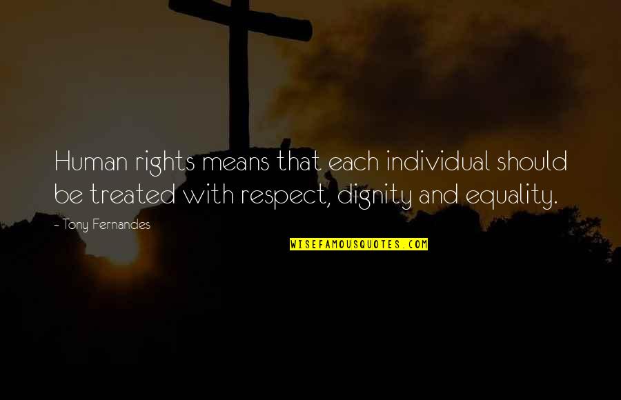 Respect And Dignity Quotes By Tony Fernandes: Human rights means that each individual should be