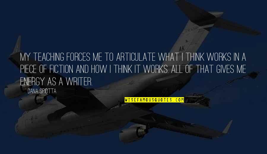 Respect And Gratitude Quotes By Dana Spiotta: My teaching forces me to articulate what I Respect And Gratitude Quotes By Dana Spiotta: My teaching forces me to articulate what I