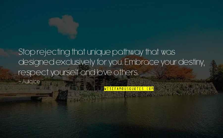 Respect And Love For Others Quotes By Auliq Ice: Stop rejecting that unique pathway that was designed