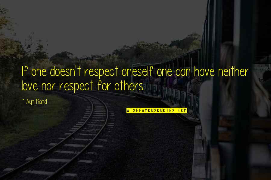 Respect And Love For Others Quotes By Ayn Rand: If one doesn't respect oneself one can have