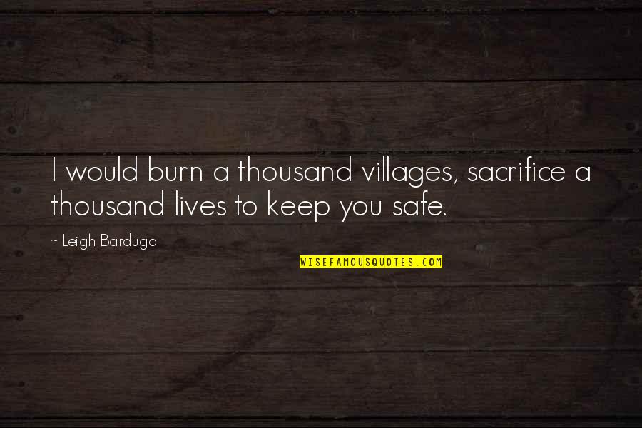 Respect And Love For Parents Quotes By Leigh Bardugo: I would burn a thousand villages, sacrifice a