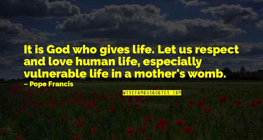 Respect And Love Your Mother Quotes By Pope Francis: It is God who gives life. Let us