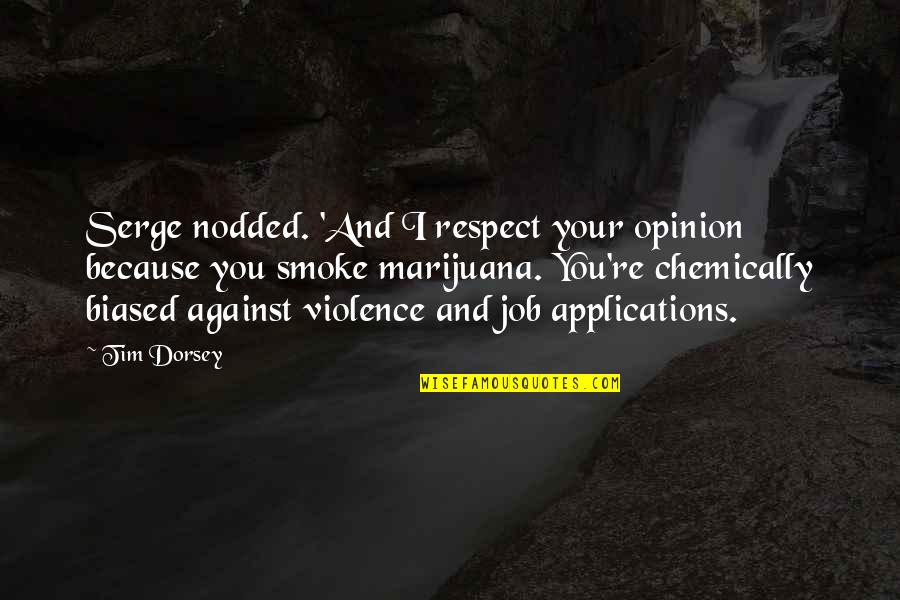Respect And Opinion Quotes By Tim Dorsey: Serge nodded. 'And I respect your opinion because