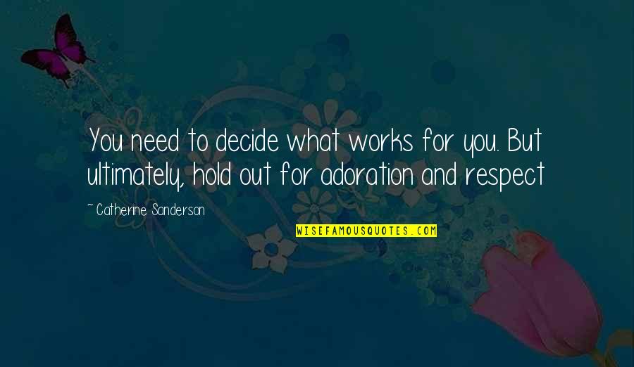 Respect And Pride Quotes By Catherine Sanderson: You need to decide what works for you. Respect And Pride Quotes By Catherine Sanderson: You need to decide what works for you.