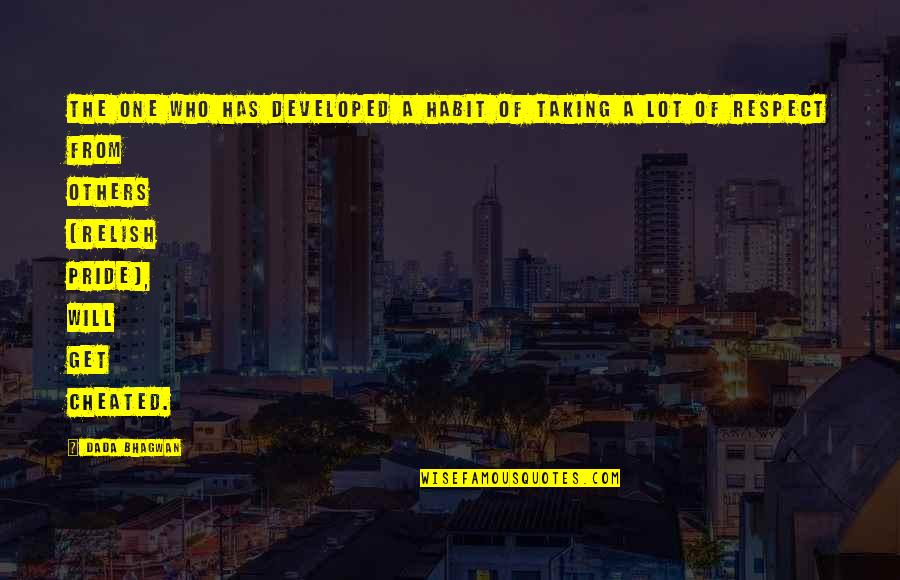 Respect And Pride Quotes By Dada Bhagwan: The one who has developed a habit of Respect And Pride Quotes By Dada Bhagwan: The one who has developed a habit of