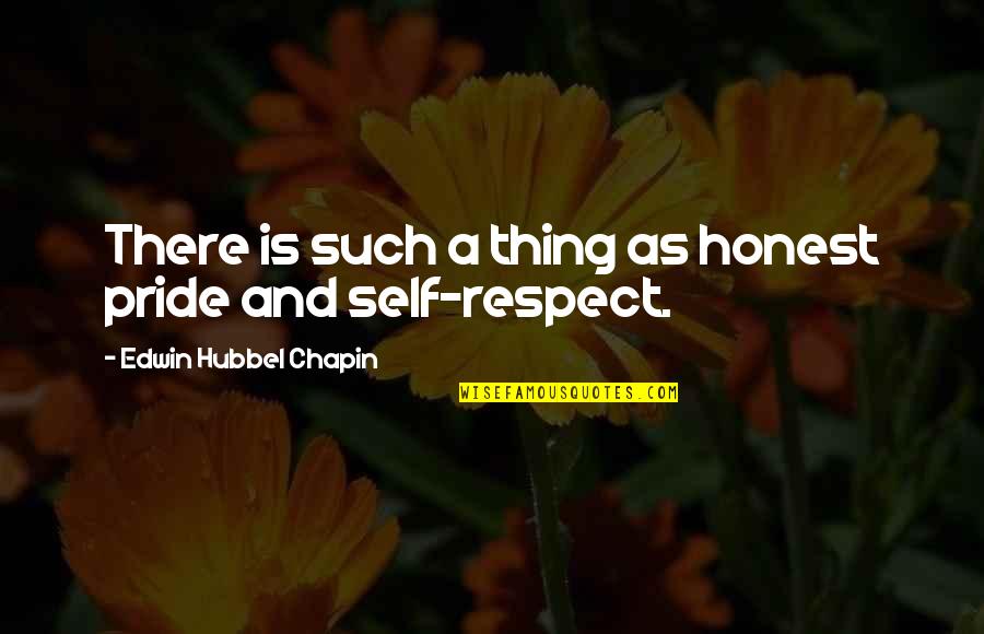 Respect And Pride Quotes By Edwin Hubbel Chapin: There is such a thing as honest pride