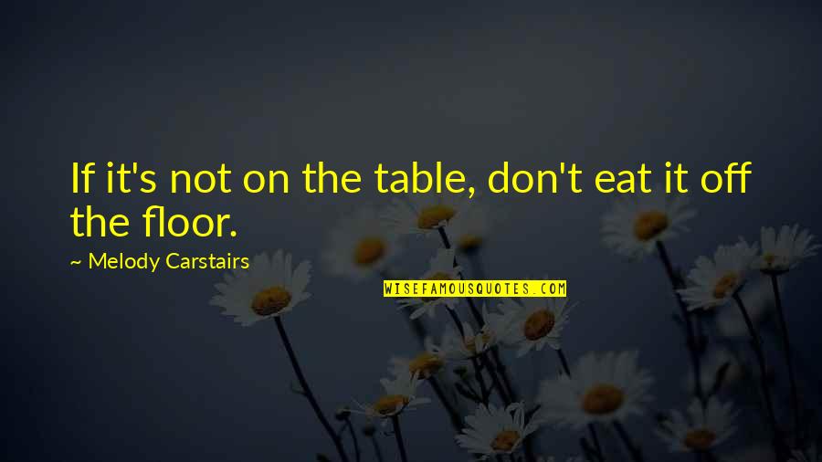 Respect And Pride Quotes By Melody Carstairs: If it's not on the table, don't eat