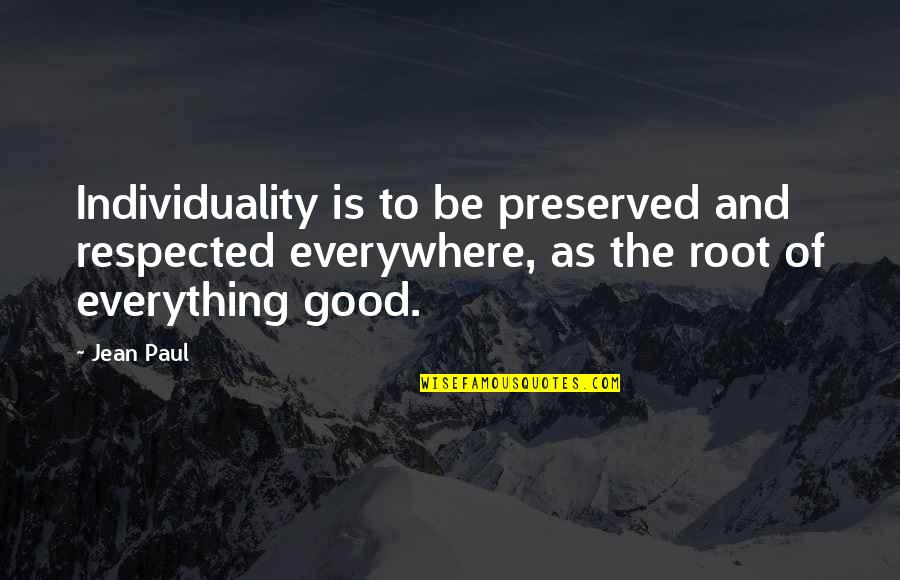 Respect And Responsibility Quotes By Jean Paul: Individuality is to be preserved and respected everywhere,