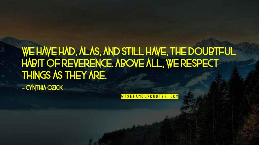 Respect And Reverence Quotes By Cynthia Ozick: We have had, alas, and still have, the