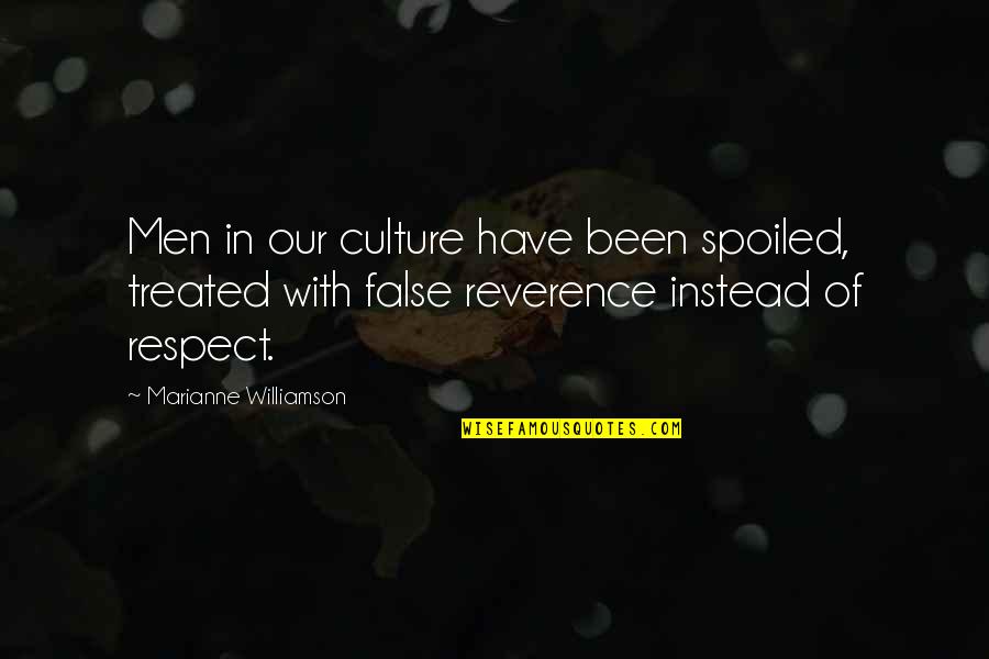 Respect And Reverence Quotes By Marianne Williamson: Men in our culture have been spoiled, treated