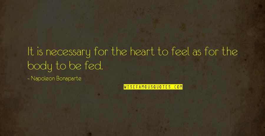 Respect And Reverence Quotes By Napoleon Bonaparte: It is necessary for the heart to feel