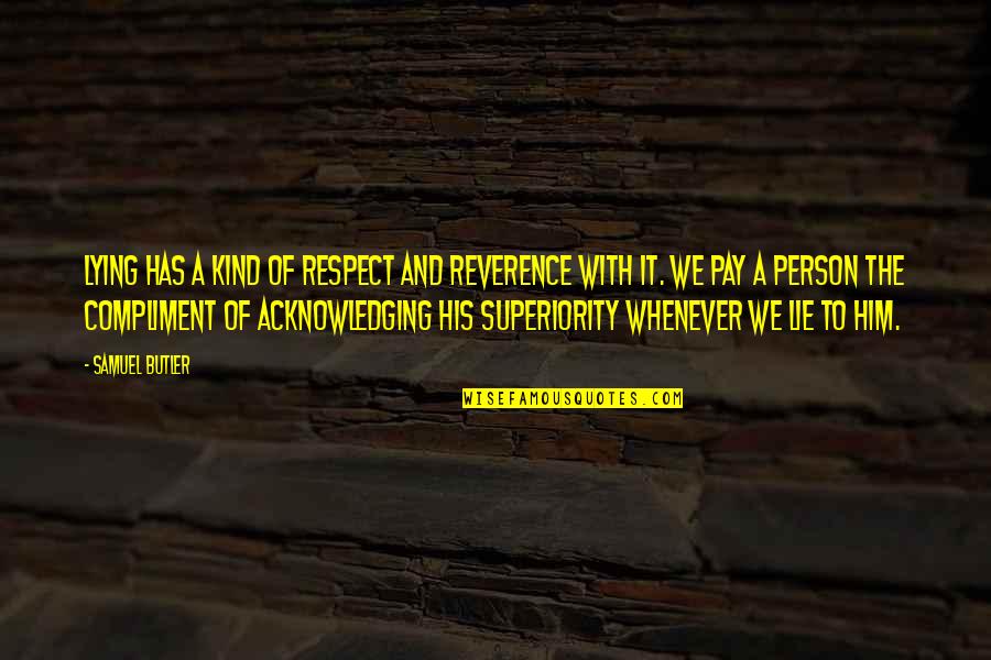 Respect And Reverence Quotes By Samuel Butler: Lying has a kind of respect and reverence