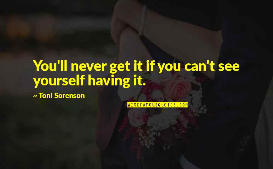 Respect And Reverence Quotes By Toni Sorenson: You'll never get it if you can't see