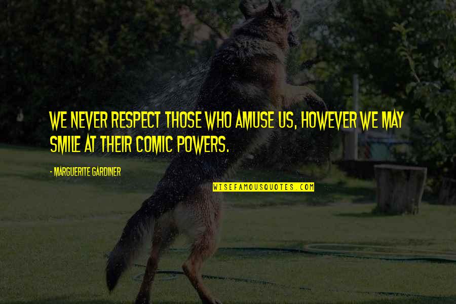 Respect And Smile Quotes By Marguerite Gardiner: We never respect those who amuse us, however