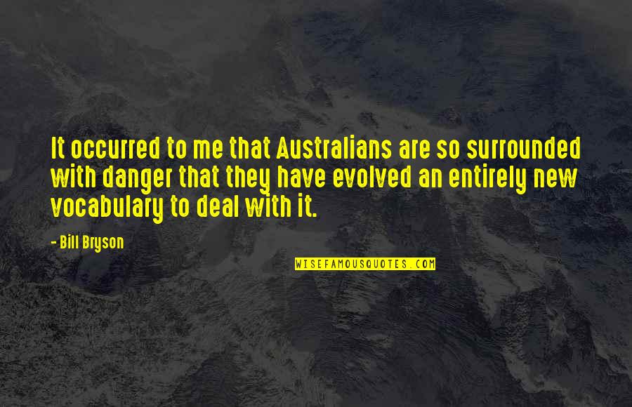 Respect And Support Quotes By Bill Bryson: It occurred to me that Australians are so