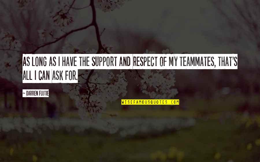 Respect And Support Quotes By Darren Flutie: As long as I have the support and