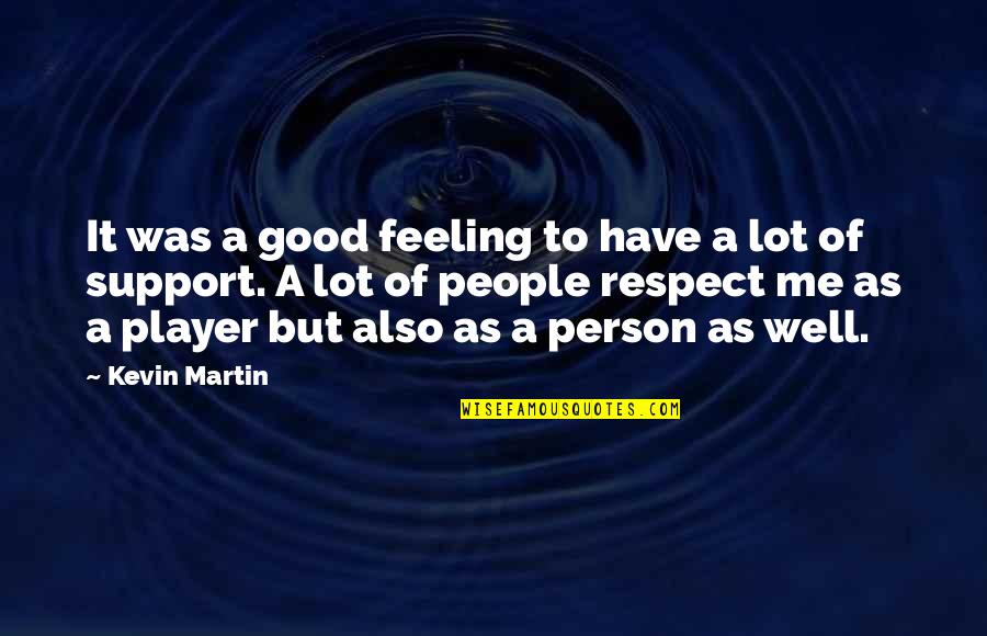 Respect And Support Quotes By Kevin Martin: It was a good feeling to have a
