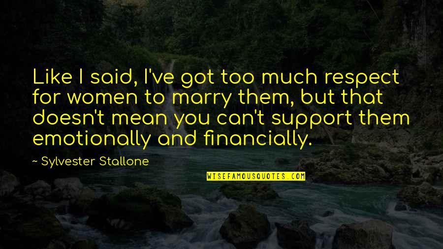 Respect And Support Quotes By Sylvester Stallone: Like I said, I've got too much respect