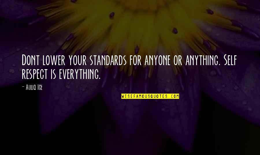 Respect Anyone Quotes By Auliq Ice: Dont lower your standards for anyone or anything.